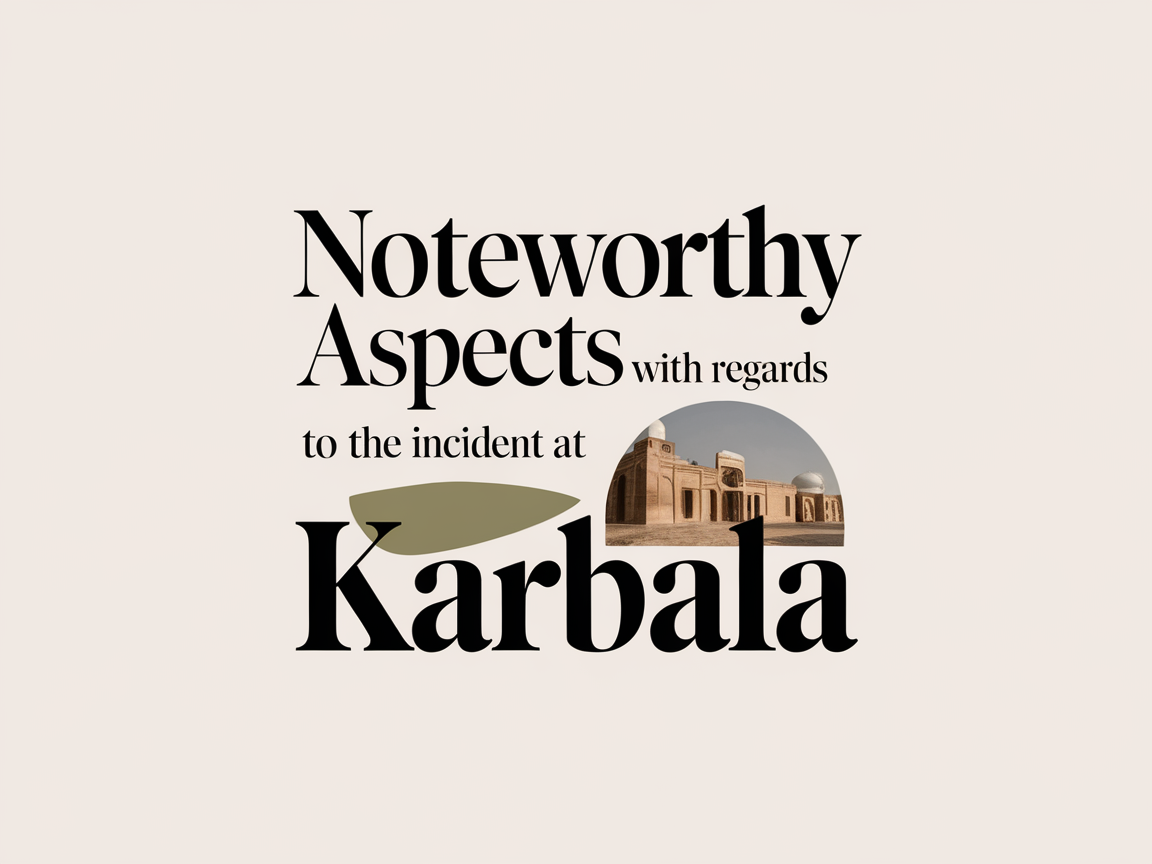 Noteworthy Aspects With Regards to the Incident at Karbala